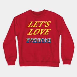 les't love everyone. Crewneck Sweatshirt